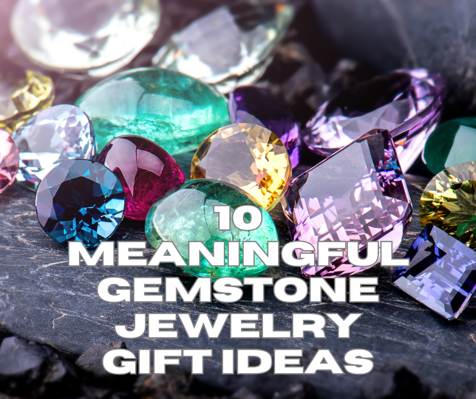 10 Meaningful Gemstone Jewelry Gift Ideas That Speak from the Heart